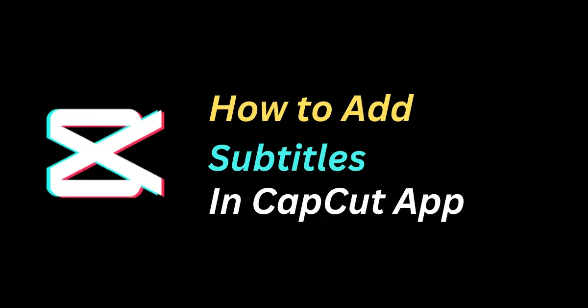 How-to-Add-subtitles-in-CapCut-App?