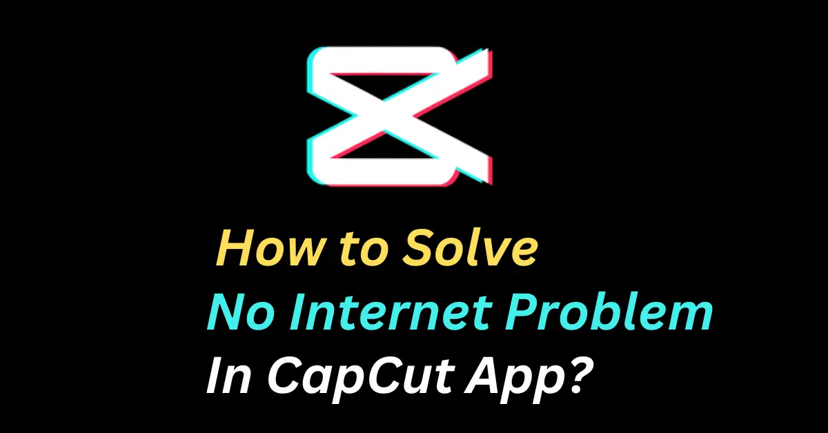 How-to-Solve-No-Internet-Problem-in-CapCut-App