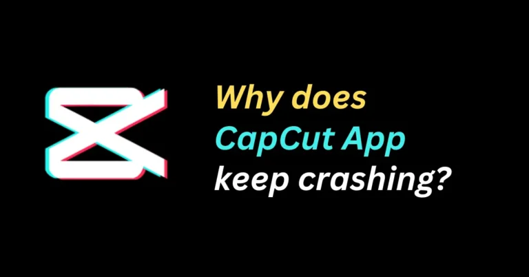 Why does CapCut keep crashing?