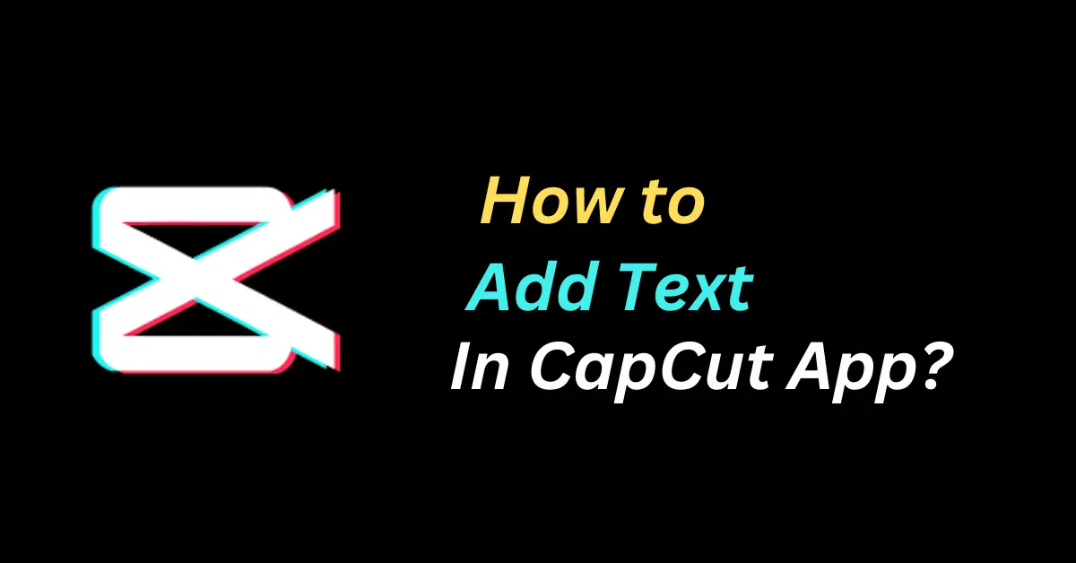 How to Add Text in CapCut App?