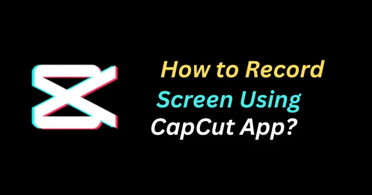 How to Record Screen Using CapCut App?