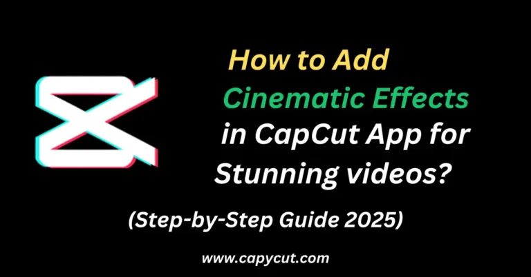 How to Add Cinematic Effects in CapCut for Stunning Videos?
