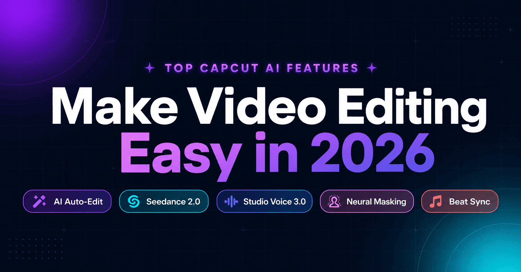 Top CapCut AI features for video editing in 2026 including AI Auto-Edit, Seedance 2.0, Studio Voice 3.0, Neural Masking, and Beat Sync